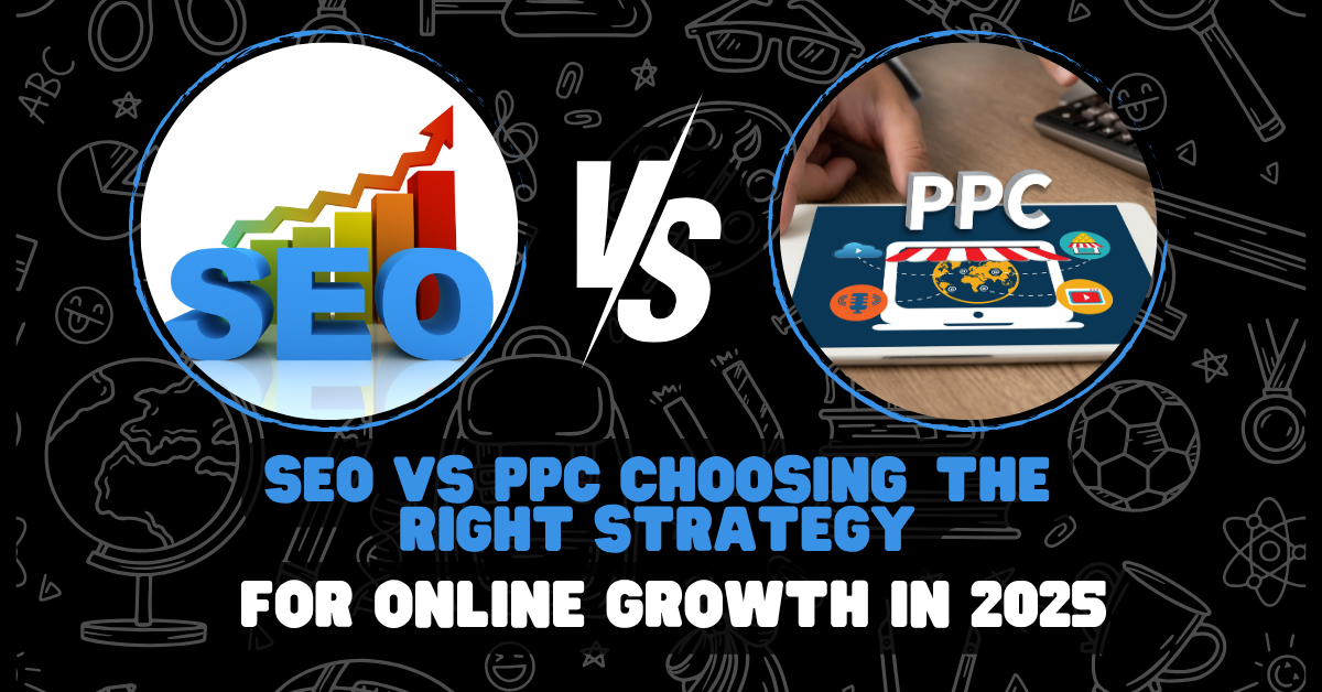 SEO vs PPC Choosing the Right Strategy for Online Growth in 2025